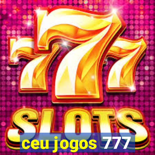 ceu jogos 777